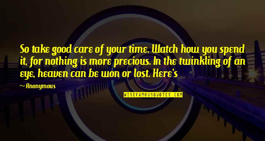Good Time Spend Quotes By Anonymous: So take good care of your time. Watch