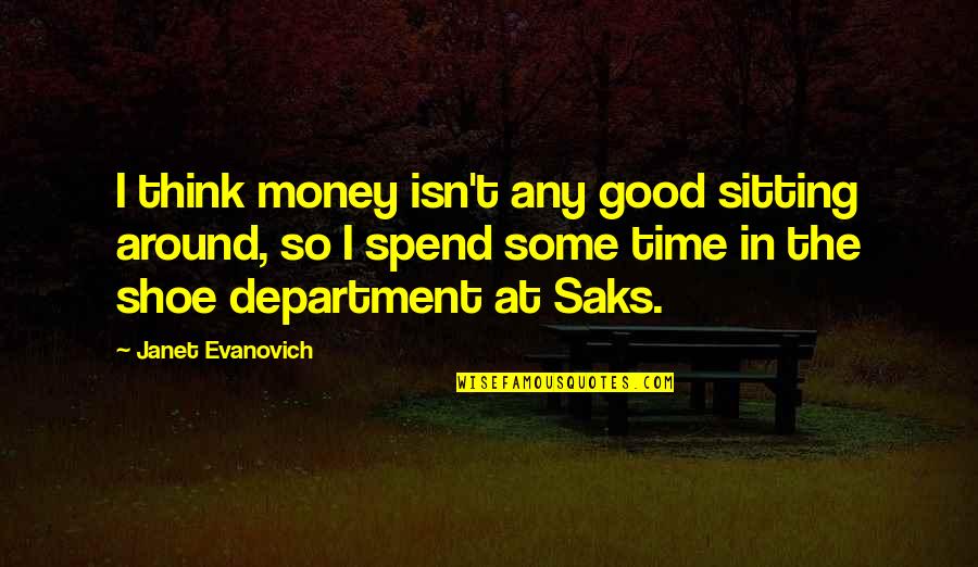 Good Time Spend Quotes By Janet Evanovich: I think money isn't any good sitting around,