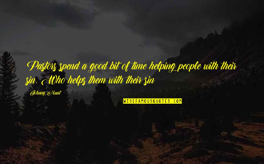 Good Time Spend Quotes By Johnny Hunt: Pastors spend a good bit of time helping