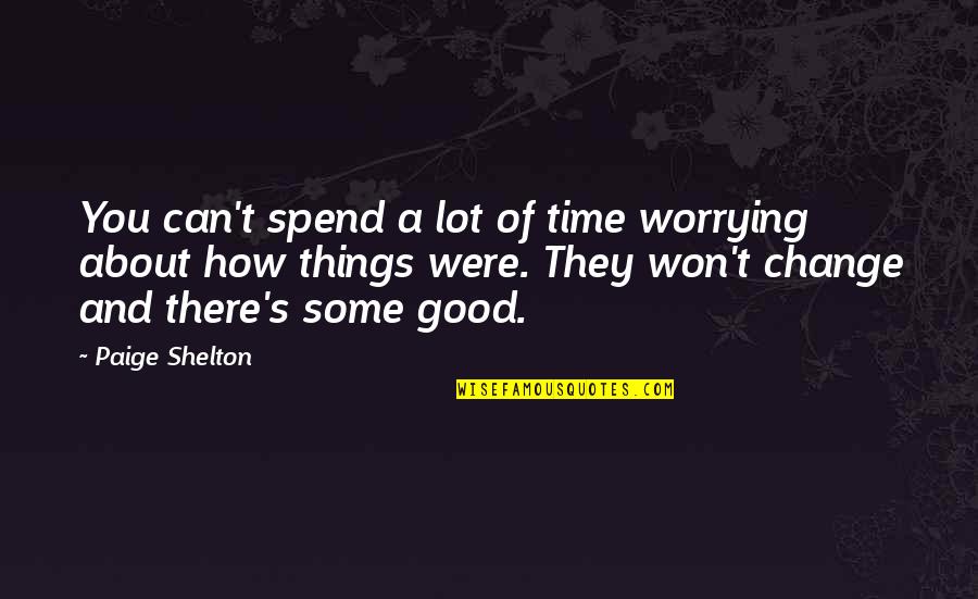 Good Time Spend Quotes By Paige Shelton: You can't spend a lot of time worrying