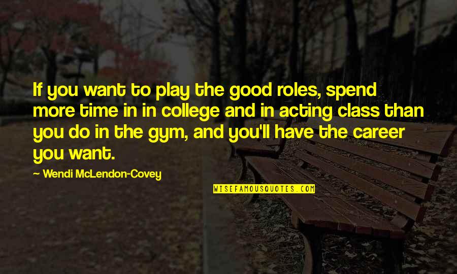 Good Time Spend Quotes By Wendi McLendon-Covey: If you want to play the good roles,