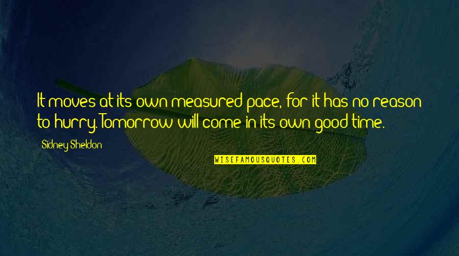 Good Time Will Come Quotes By Sidney Sheldon: It moves at its own measured pace, for Good Time Will Come Quotes By Sidney Sheldon: It moves at its own measured pace, for