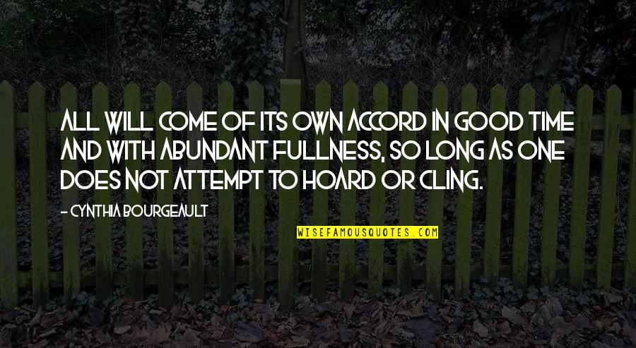 Good Time Will Come Soon Quotes By Cynthia Bourgeault: All will come of its own accord in