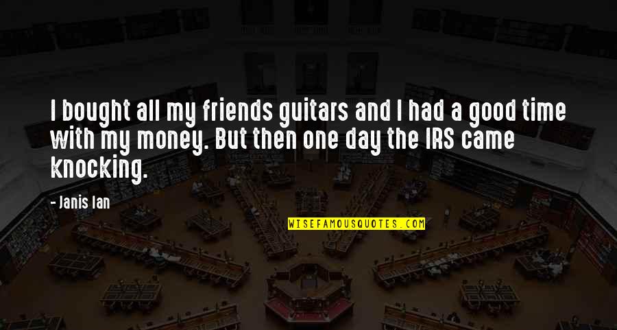 Good Time With Friends Quotes By Janis Ian: I bought all my friends guitars and I