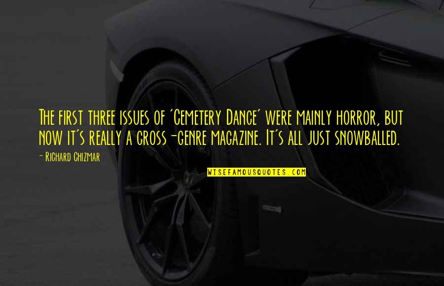 Good Time With Old Friends Quotes By Richard Chizmar: The first three issues of 'Cemetery Dance' were Good Time With Old Friends Quotes By Richard Chizmar: The first three issues of 'Cemetery Dance' were