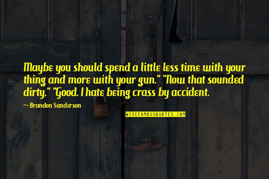 Good Time With You Quotes By Brandon Sanderson: Maybe you should spend a little less time