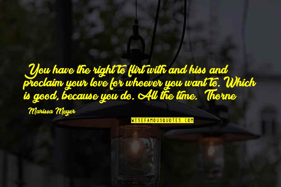 Good Time With You Quotes By Marissa Meyer: You have the right to flirt with and