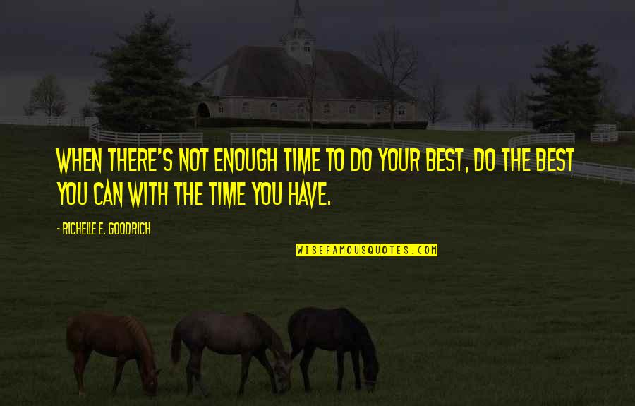 Good Time With You Quotes By Richelle E. Goodrich: When there's not enough time to do your