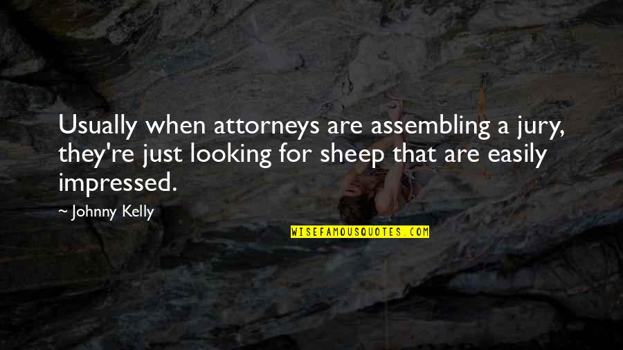 Good Timekeeping Quotes By Johnny Kelly: Usually when attorneys are assembling a jury, they're