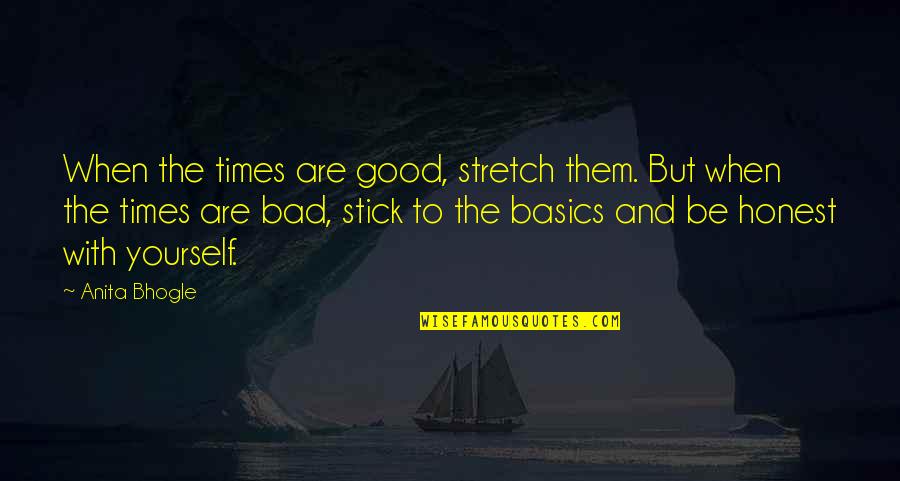 Good Times And Bad Quotes By Anita Bhogle: When the times are good, stretch them. But