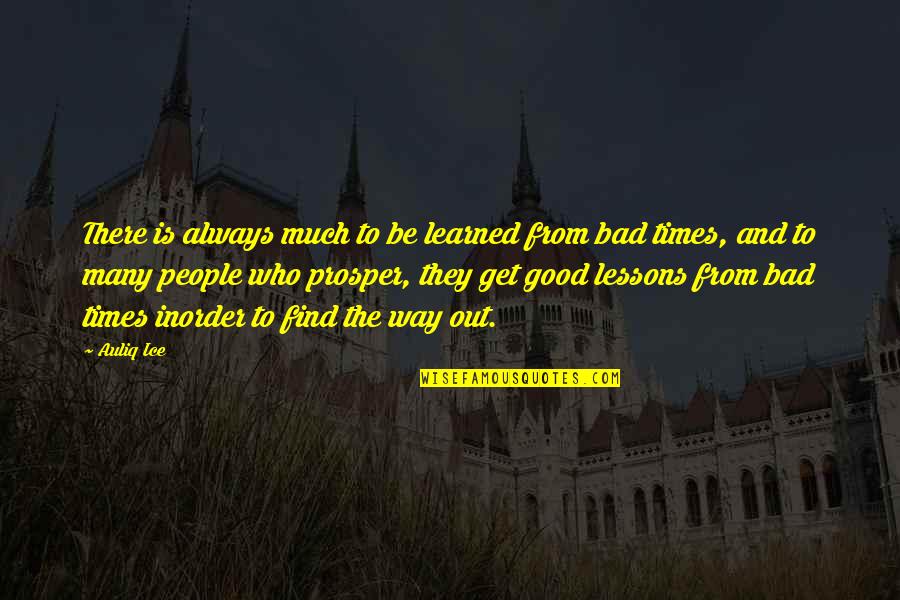 Good Times And Bad Quotes By Auliq Ice: There is always much to be learned from