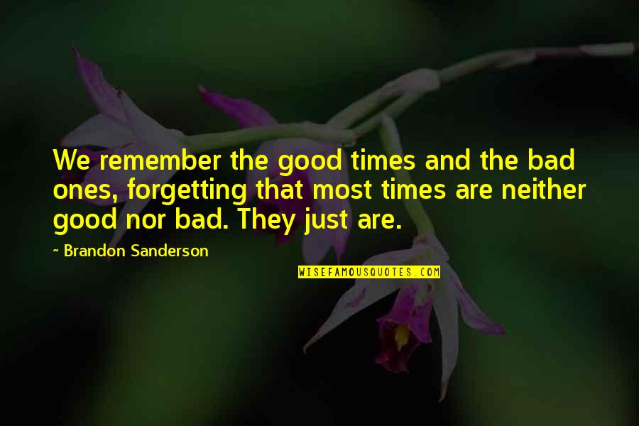 Good Times And Bad Quotes By Brandon Sanderson: We remember the good times and the bad