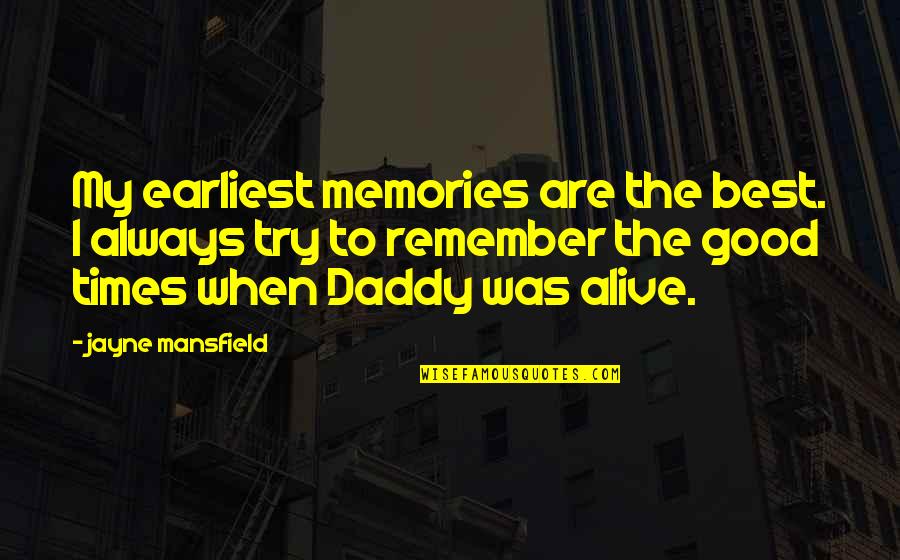 Good Times And Memories Quotes By Jayne Mansfield: My earliest memories are the best. I always