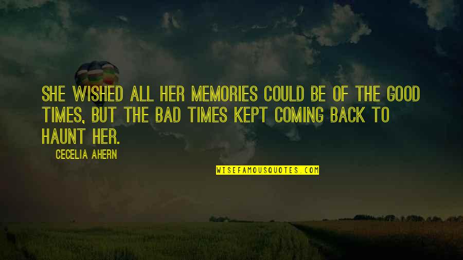 Good Times Bad Times Quotes By Cecelia Ahern: She wished all her memories could be of