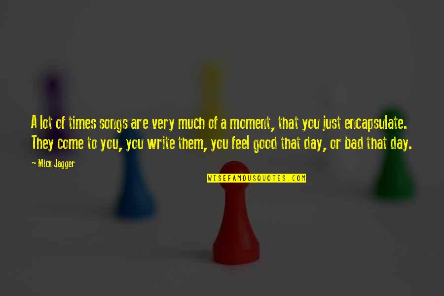 Good Times Bad Times Quotes By Mick Jagger: A lot of times songs are very much