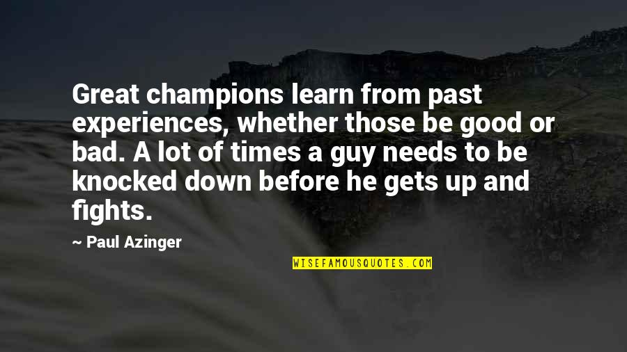 Good Times Bad Times Quotes By Paul Azinger: Great champions learn from past experiences, whether those