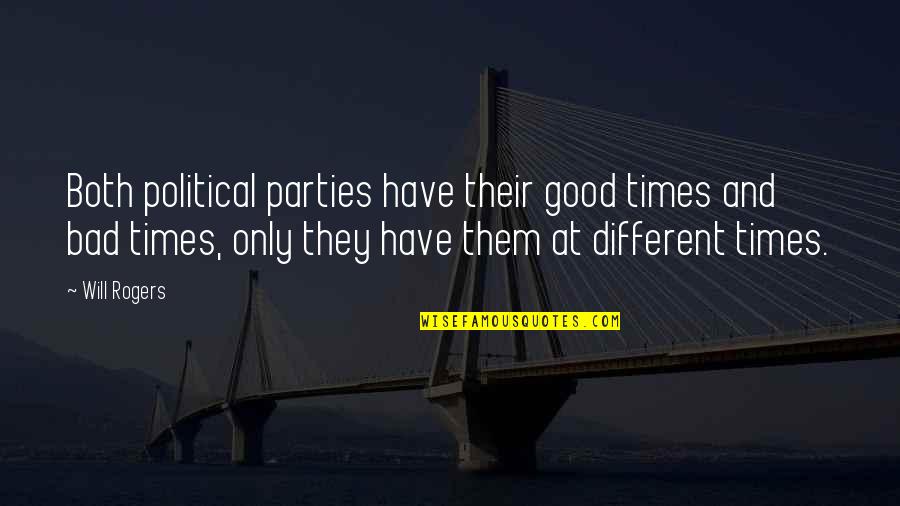 Good Times Bad Times Quotes By Will Rogers: Both political parties have their good times and