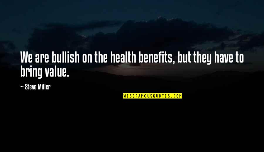 Good Times Good Friends Quotes By Steve Miller: We are bullish on the health benefits, but