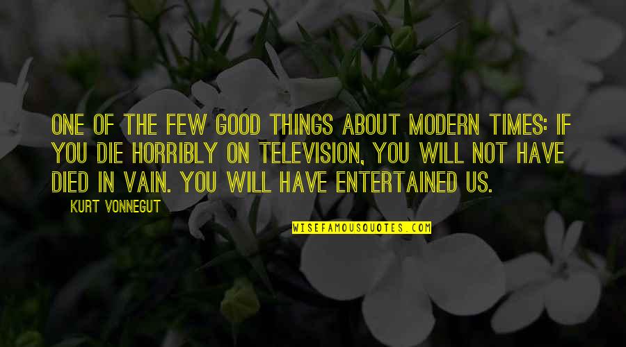 Good Times In Life Quotes By Kurt Vonnegut: One of the few good things about modern