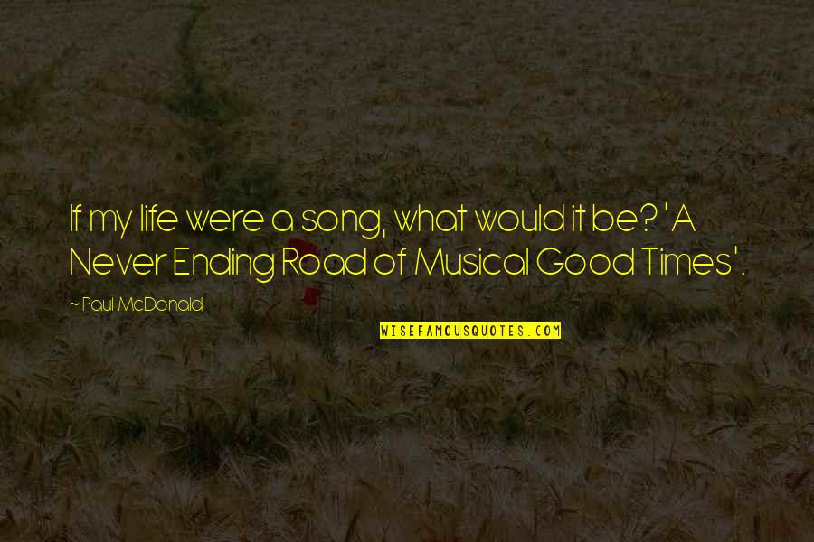 Good Times In Life Quotes By Paul McDonald: If my life were a song, what would