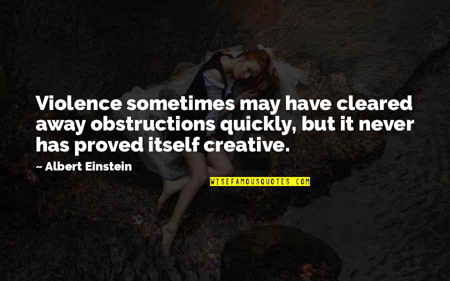 Good Times Instagram Quotes By Albert Einstein: Violence sometimes may have cleared away obstructions quickly, Good Times Instagram Quotes By Albert Einstein: Violence sometimes may have cleared away obstructions quickly,