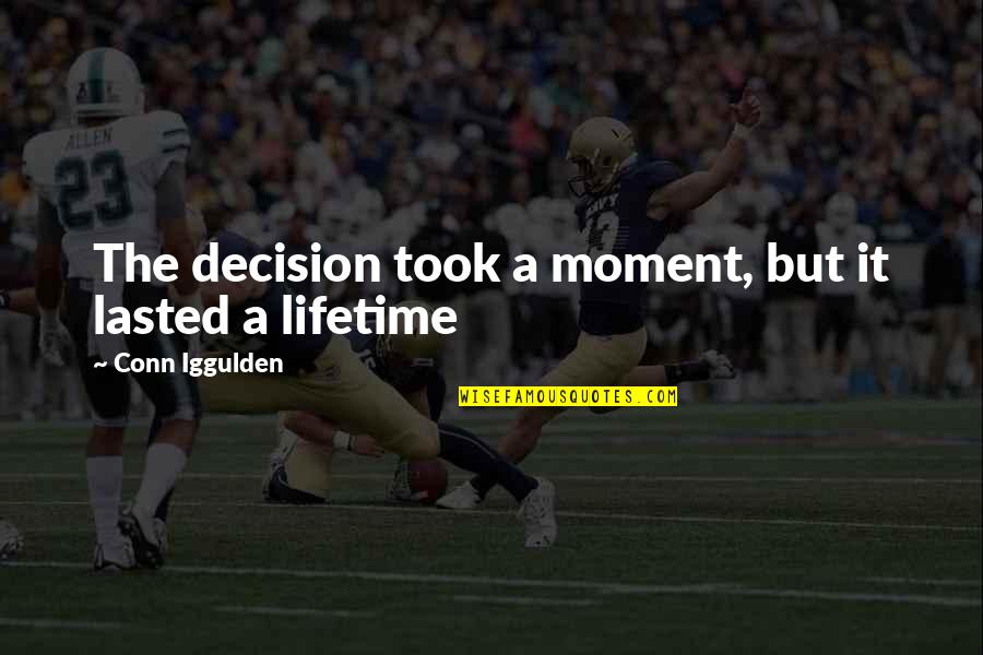Good Times Instagram Quotes By Conn Iggulden: The decision took a moment, but it lasted Good Times Instagram Quotes By Conn Iggulden: The decision took a moment, but it lasted