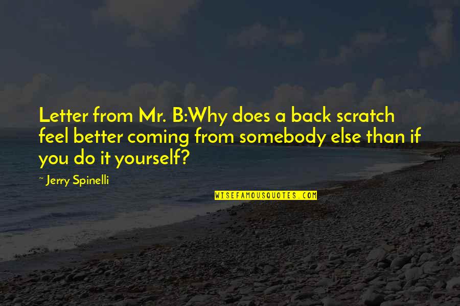 Good Times Pass Quickly Quotes By Jerry Spinelli: Letter from Mr. B:Why does a back scratch