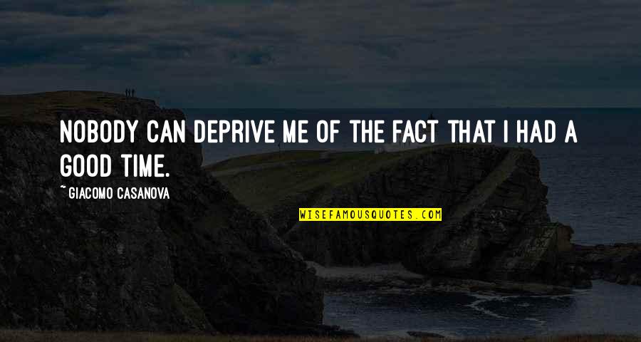 Good Times Quotes By Giacomo Casanova: Nobody can deprive me of the fact that