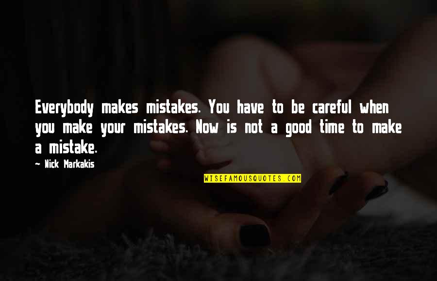 Good Times Quotes By Nick Markakis: Everybody makes mistakes. You have to be careful