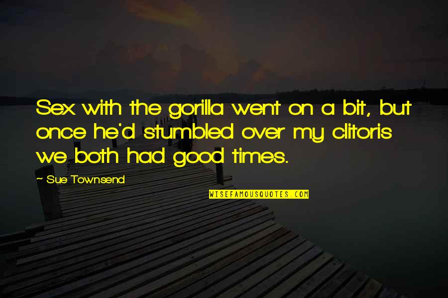 Good Times Quotes By Sue Townsend: Sex with the gorilla went on a bit,