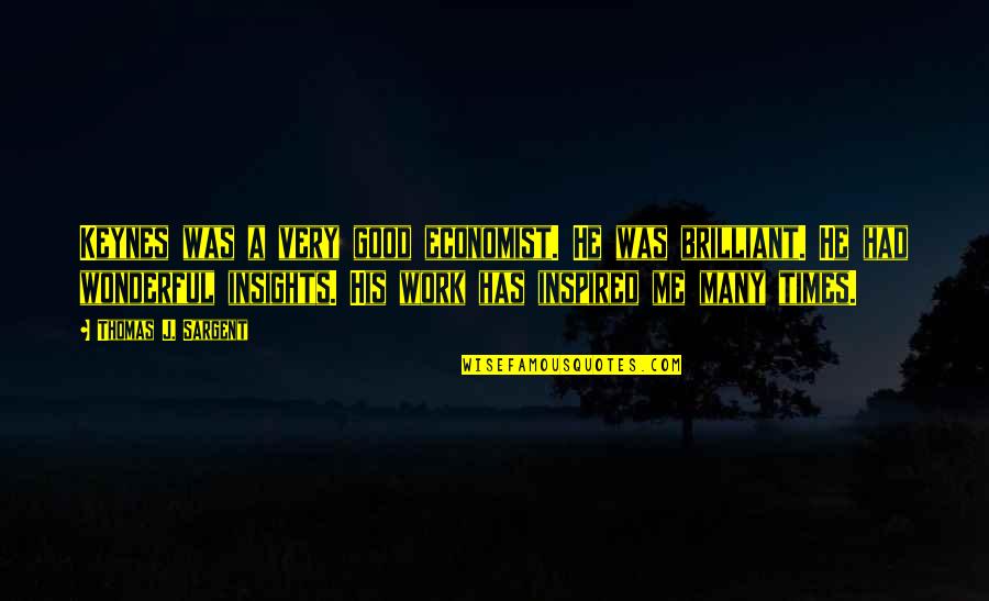 Good Times Quotes By Thomas J. Sargent: Keynes was a very good economist. He was