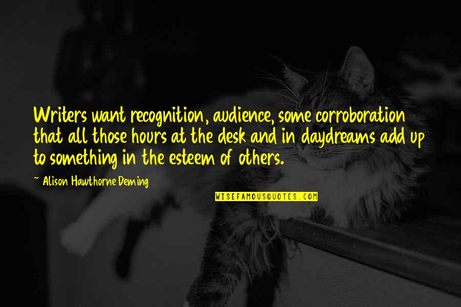 Good Times Shared Quotes By Alison Hawthorne Deming: Writers want recognition, audience, some corroboration that all