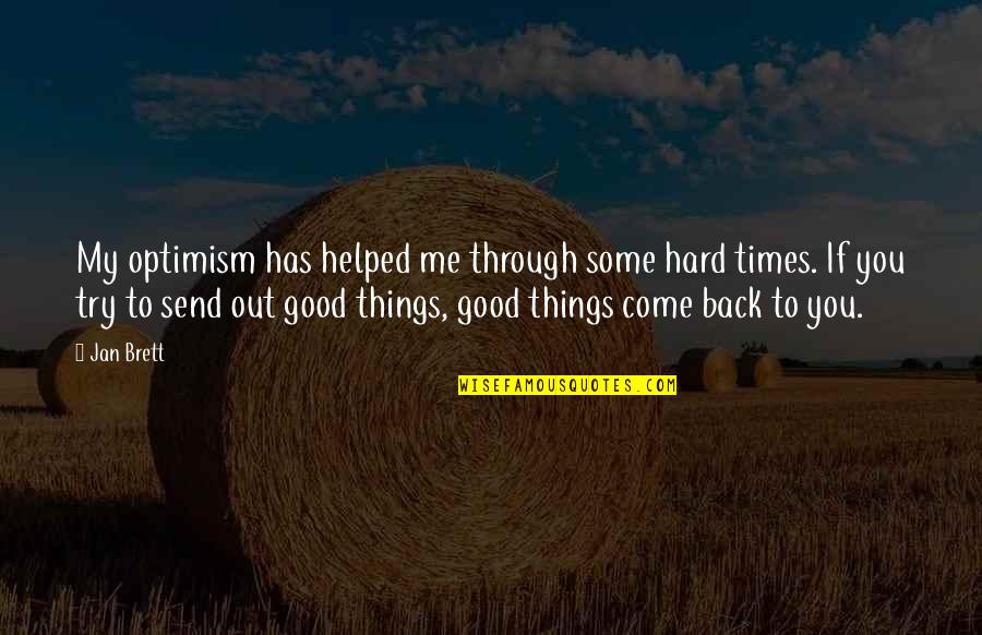 Good Times To Come Quotes By Jan Brett: My optimism has helped me through some hard