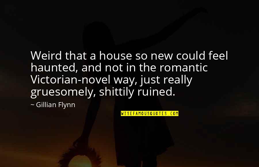 Good Times W Friends Quotes By Gillian Flynn: Weird that a house so new could feel