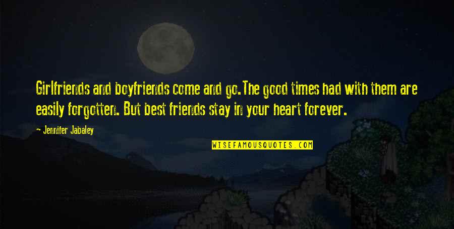 Good Times We Had Quotes By Jennifer Jabaley: Girlfriends and boyfriends come and go.The good times