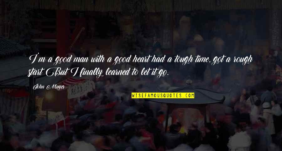 Good Times We Had Quotes By John Mayer: I'm a good man with a good heart