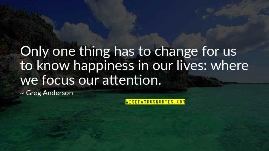 Good Times With Boyfriends Quotes By Greg Anderson: Only one thing has to change for us Good Times With Boyfriends Quotes By Greg Anderson: Only one thing has to change for us