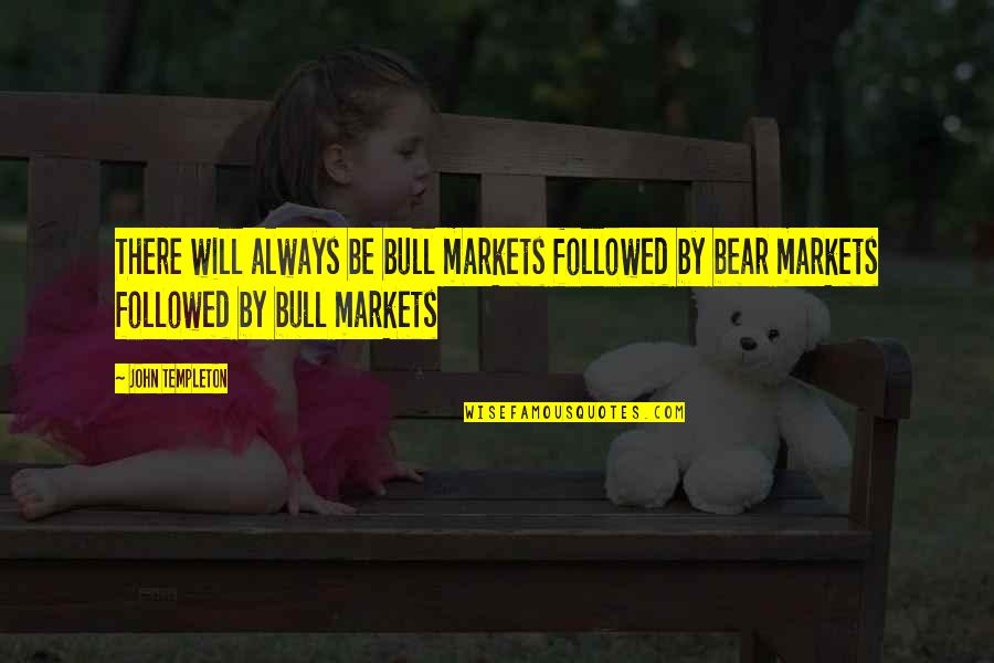 Good Times With Boyfriends Quotes By John Templeton: There will always be bull markets followed by