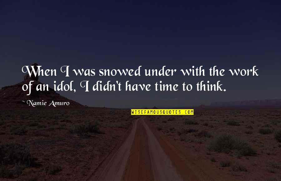 Good Times With Friends Tumblr Quotes By Namie Amuro: When I was snowed under with the work
