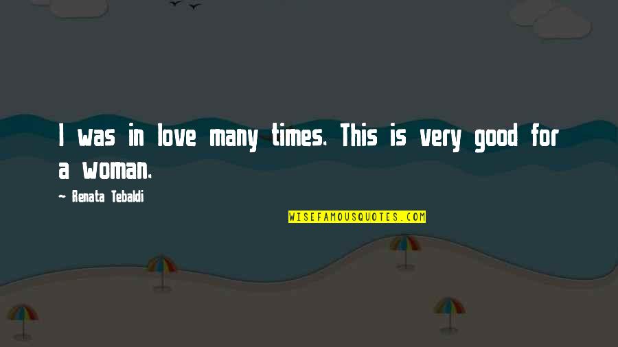Good Times With Love Quotes By Renata Tebaldi: I was in love many times. This is