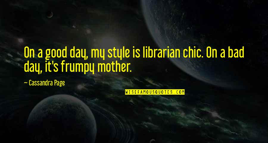 Good To Bad Day Quotes By Cassandra Page: On a good day, my style is librarian