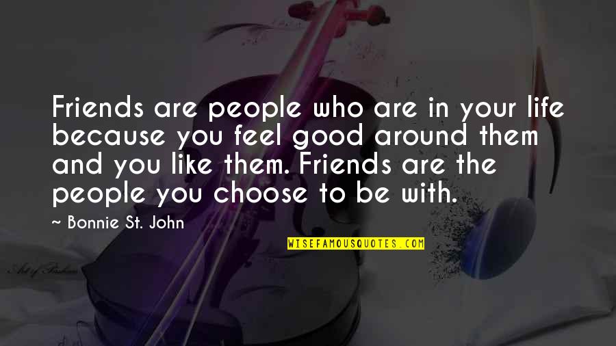 Good To Be With Friends Quotes By Bonnie St. John: Friends are people who are in your life