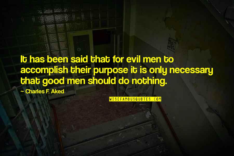 Good To Evil Quotes By Charles F. Aked: It has been said that for evil men