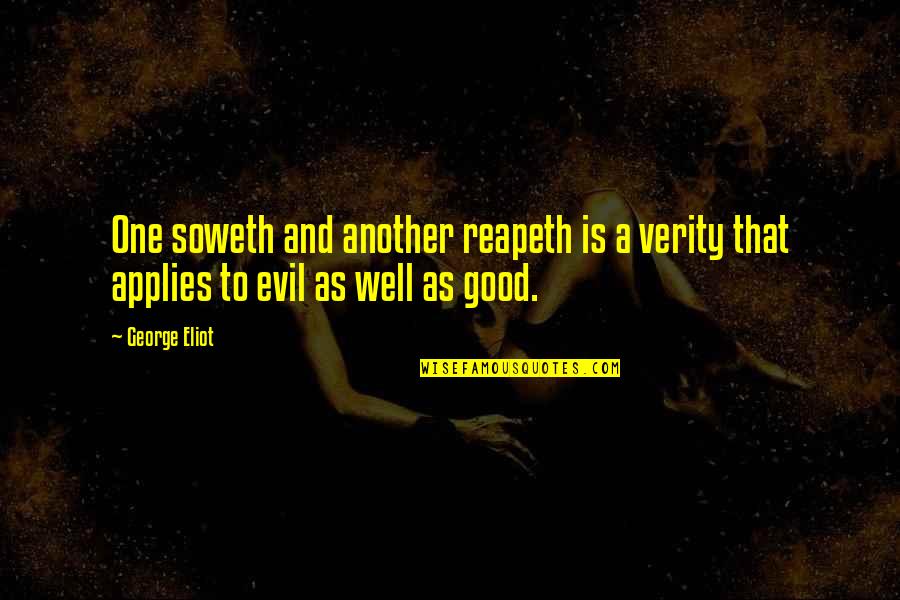Good To Evil Quotes By George Eliot: One soweth and another reapeth is a verity