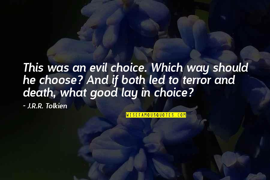 Good To Evil Quotes By J.R.R. Tolkien: This was an evil choice. Which way should