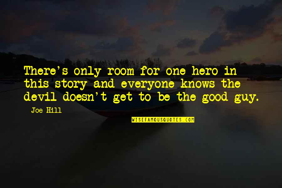 Good To Evil Quotes By Joe Hill: There's only room for one hero in this