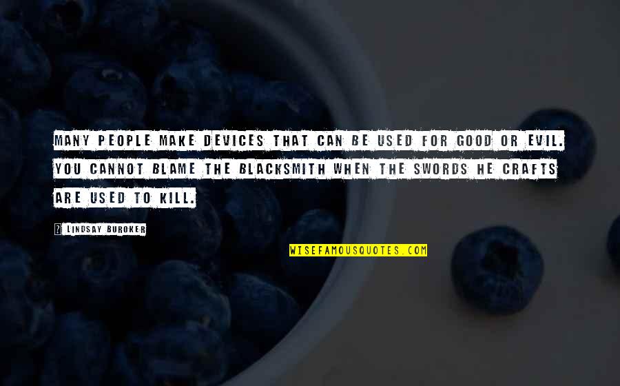 Good To Evil Quotes By Lindsay Buroker: Many people make devices that can be used