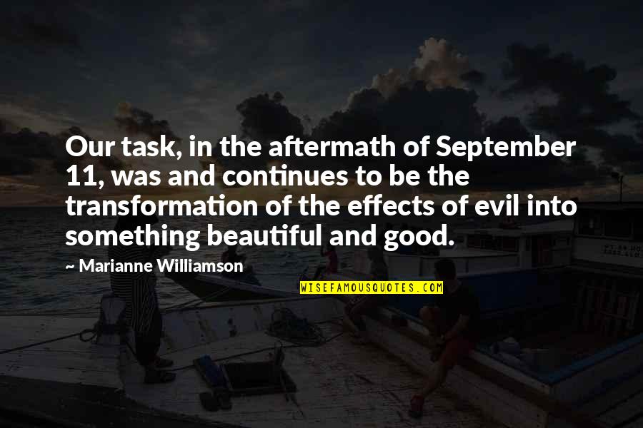 Good To Evil Quotes By Marianne Williamson: Our task, in the aftermath of September 11,