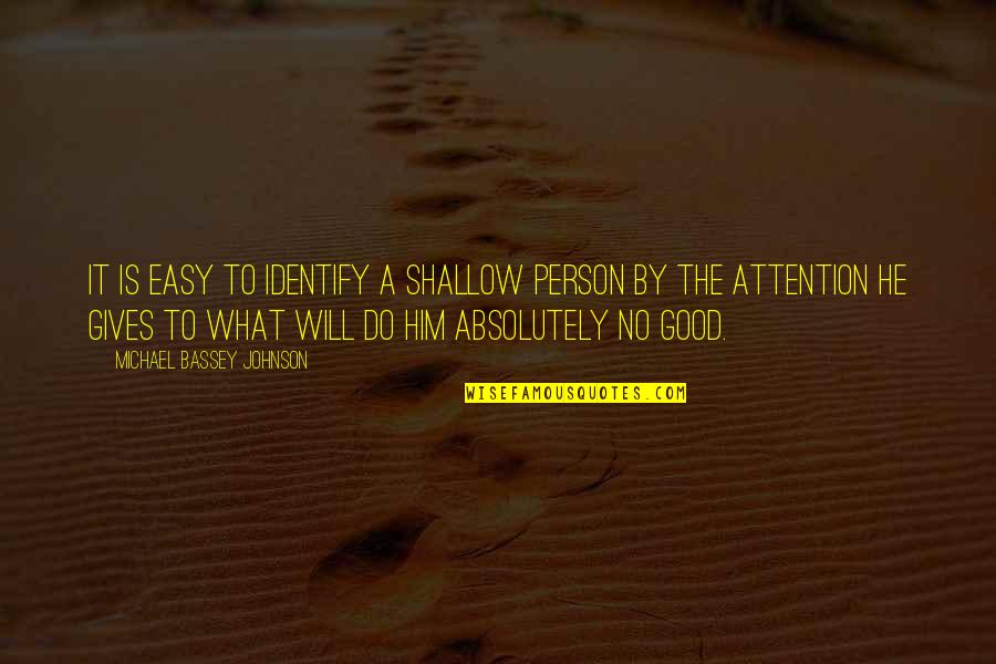 Good To Evil Quotes By Michael Bassey Johnson: It is easy to identify a shallow person