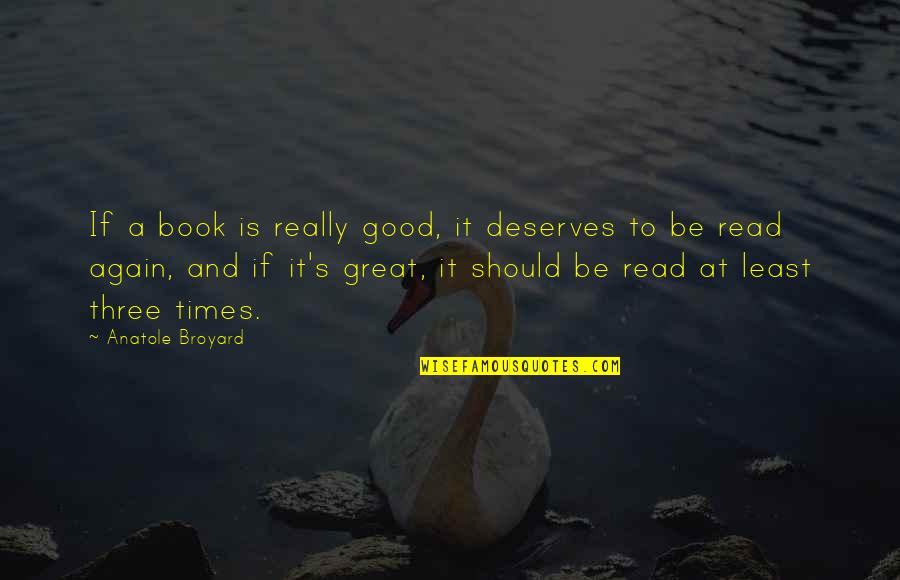 Good To Great Book Quotes By Anatole Broyard: If a book is really good, it deserves Good To Great Book Quotes By Anatole Broyard: If a book is really good, it deserves